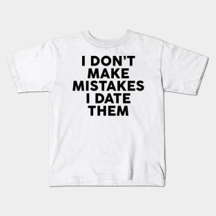 I Don't Make Mistakes I Date Them Kids T-Shirt